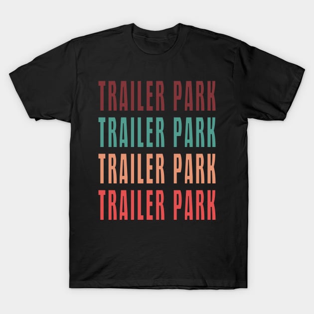 Trailer Park Trailer Park Trailer Park Trailer Park Retro T-Shirt by Mamon